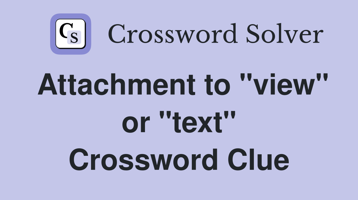Attachment to "view" or "text" Crossword Clue Answers Crossword Solver